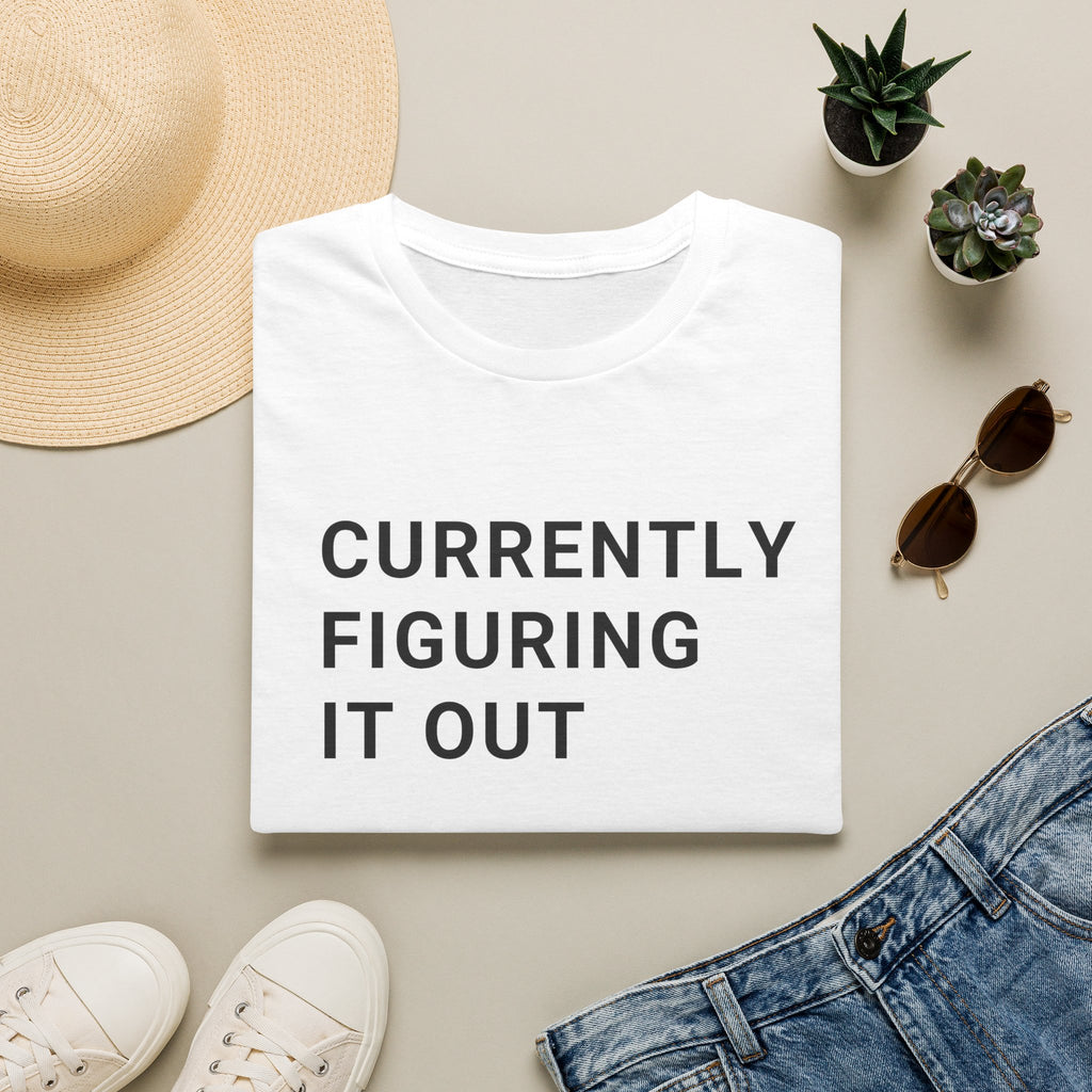 Currently Figuring it Out Tee